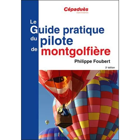 LE GUIDE PRATIQUE DU PILOTE DE MONTGOLFIERE