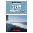 Oser le vol en montagne - Michel Kossa