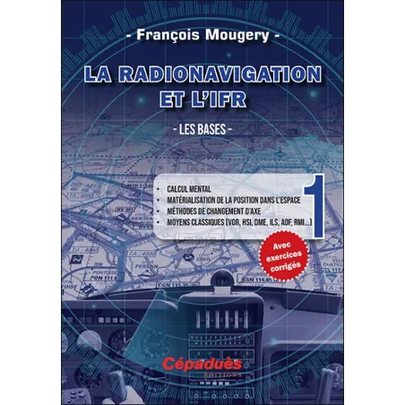 La Radionavigation et l'IFR. Les Bases - Tome 1