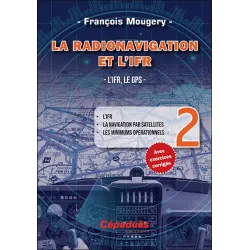 La Radionavigation et l'IFR. L'IFR, le GPS - Tome 2