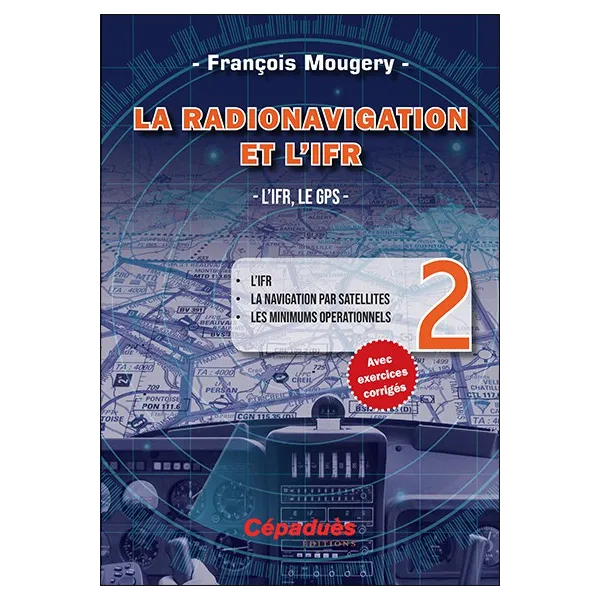 La Radionavigation et l'IFR. L'IFR, le GPS - Tome 2