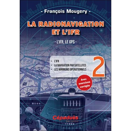 La Radionavigation et l'IFR. L'IFR, le GPS - Tome 2