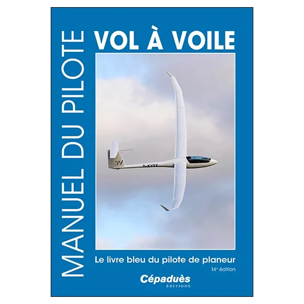 Manuel du pilote vol à voile 14e édition. Le livre bleu du pilote de planeur.