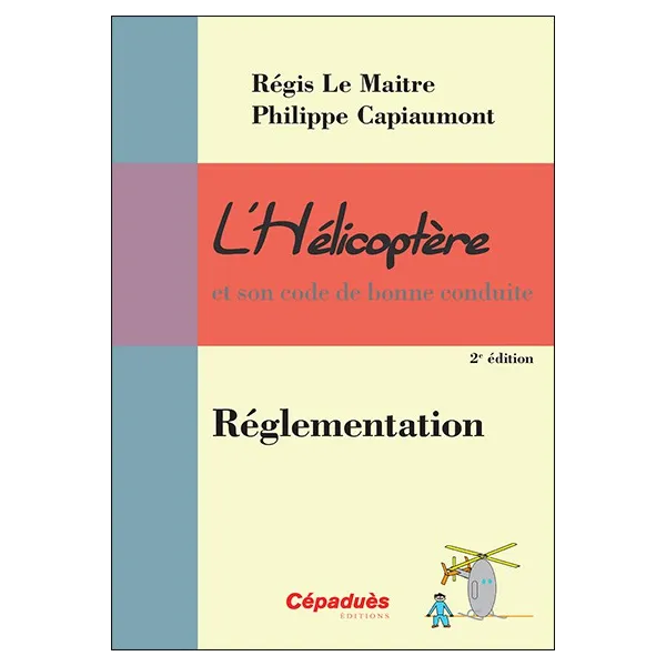 L'Hélicoptère et son code de bonne conduite : Réglementation 2e édition Courverture