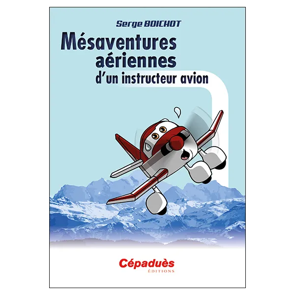 Mésaventures aériennes d'un instructeur avion, Boichot Serge - couverture