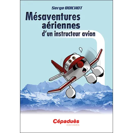 Mésaventures aériennes d'un instructeur avion, Boichot Serge - couverture