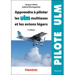 Apprendre à piloter les ULM multiaxes et les avions légers. 3e édition Cépaduès Editions - 1