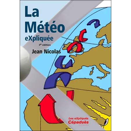 La météo expliquée. 3e édition, Nicolas Jean