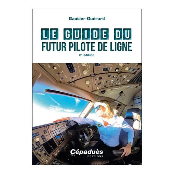 LE GUIDE DU FUTUR PILOTE DE LIGNE 2E ÉDITION
