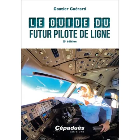 LE GUIDE DU FUTUR PILOTE DE LIGNE 2E ÉDITION